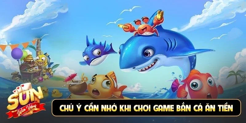 Chú ý cần nhớ khi chơi game bắn cá ăn tiền