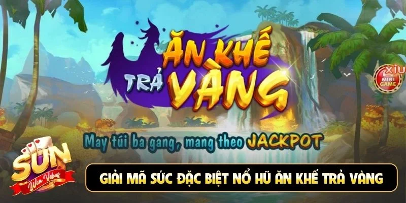 Giải mã sức đặc biệt nổ hũ Ăn Khế Trả Vàng